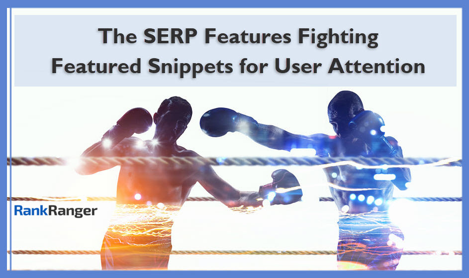 Die SERP-Funktionen konkurrieren mit Featured Snippets um die Aufmerksamkeit der Benutzer [Study]