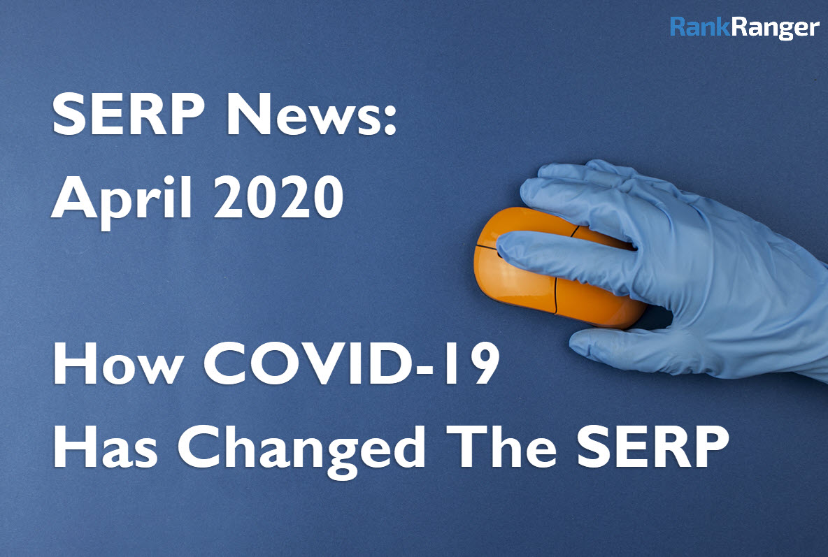 SERP News: COVID-19 Means Major Changes to Google’s SERP