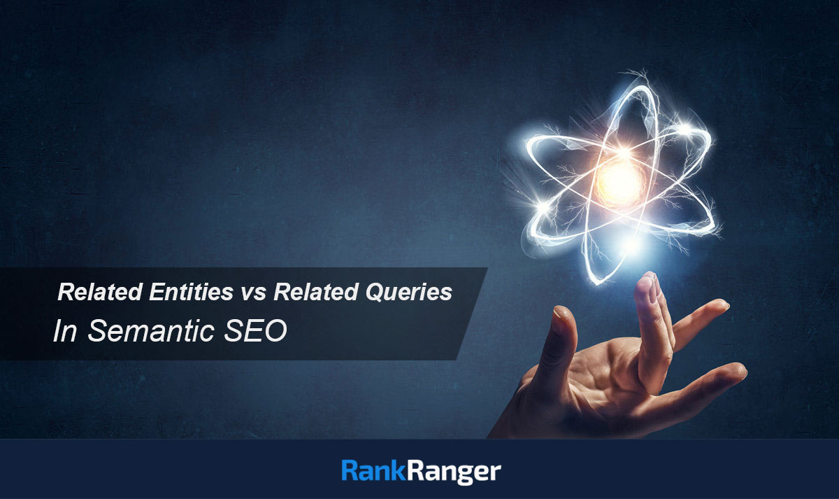 Related Entities vs Related Queries in Semantic SEO