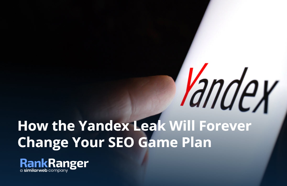 How the Yandex Leak Will Forever Change Your SEO | Rank Ranger