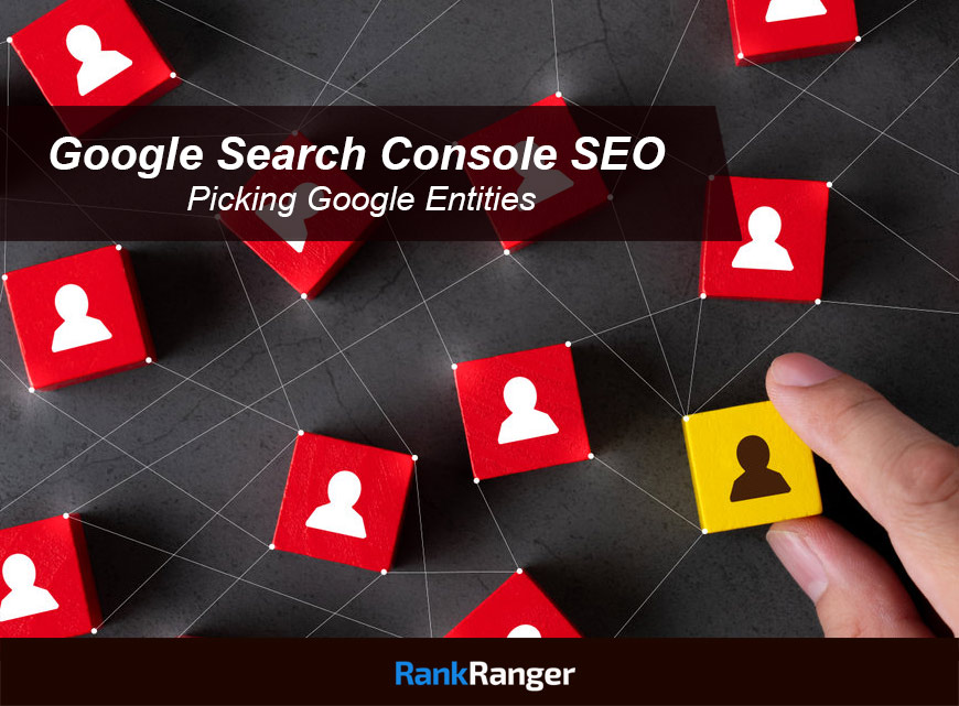 Google Search Console SEO - Picking Google Entities